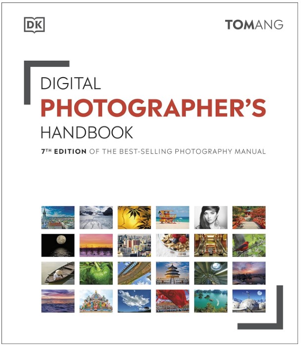 Digital Photographers Handbook: 7th Edition of the Best-Selling Photography Manual (DK Tom Ang Photography Guides) 